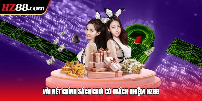 Vài nét chính sách chơi có trách nhiệm HZ88
