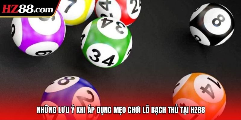 Những lưu ý khi áp dụng mẹo chơi lô bạch thủ tại HZ88