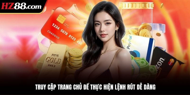 Truy cập tài khoản thành công để rút tiền Hz88 dễ dàng