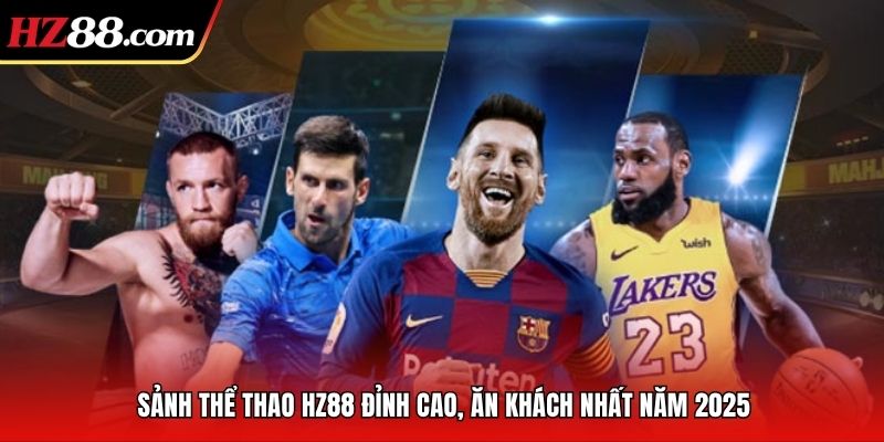 Sảnh thể thao HZ88 đỉnh cao ăn khách